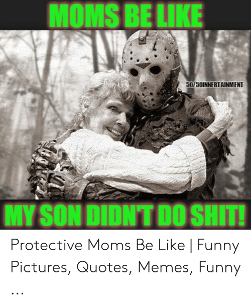moms-belike-50-50innertainment-my-son-didnt-do-shit-protective-moms-49617532.png